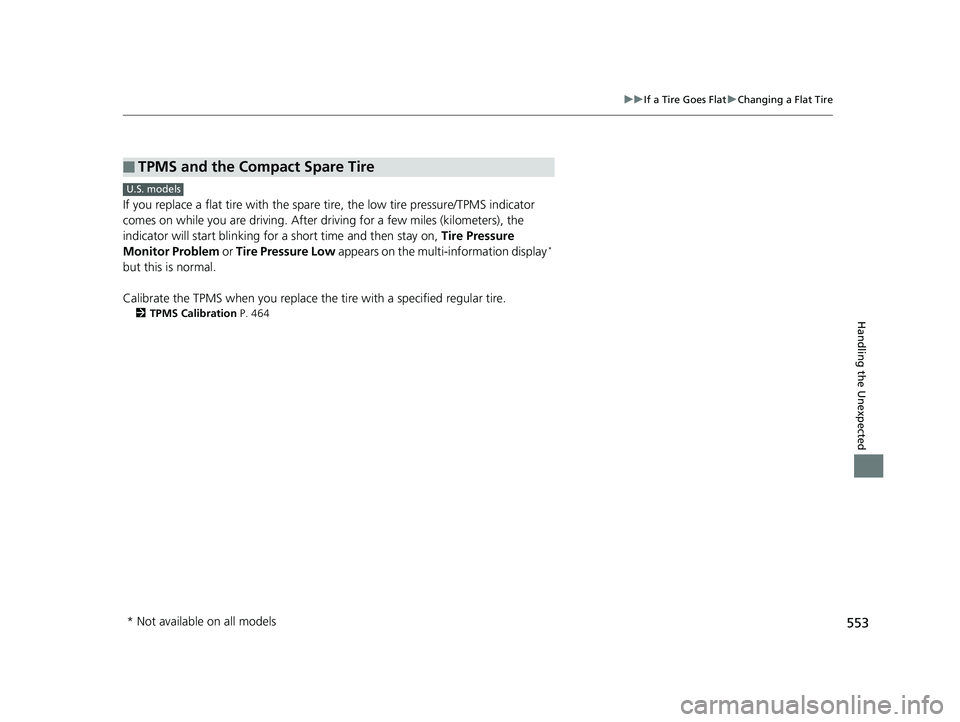 HONDA FIT 2020  Owners Manual (in English) 553
uuIf a Tire Goes Flat uChanging a Flat Tire
Handling the Unexpected
If you replace a flat tire with the spare  tire, the low tire pressure/TPMS indicator 
comes on while you are driving. After dr 