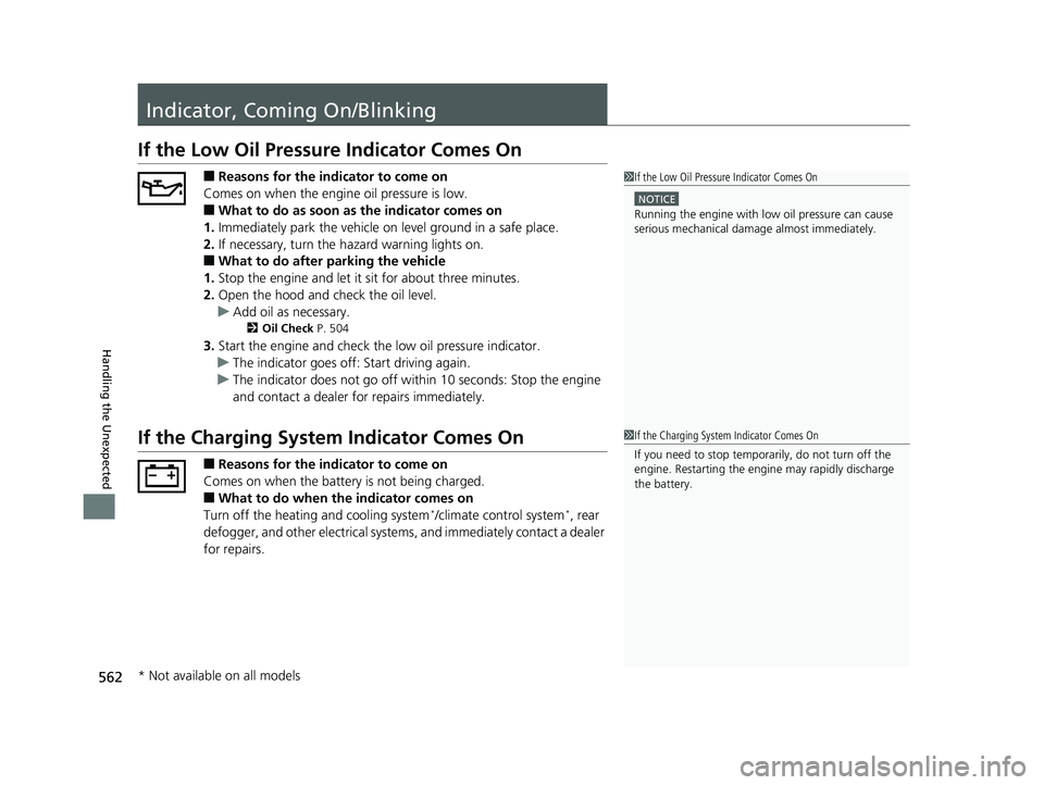 HONDA FIT 2020  Owners Manual (in English) 562
Handling the Unexpected
Indicator, Coming On/Blinking
If the Low Oil Pressure Indicator Comes On
■Reasons for the indicator to come on
Comes on when the engine oil pressure is low.
■What to do