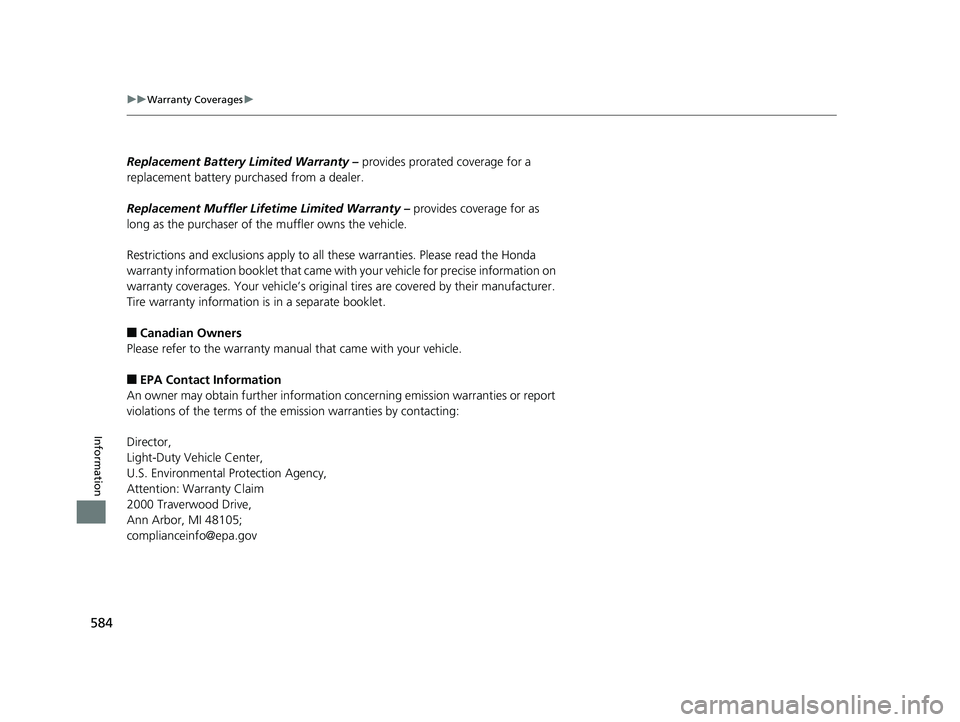 HONDA FIT 2020  Owners Manual (in English) 584
uuWarranty Coverages u
Information
Replacement Battery Limited Warranty –  provides prorated coverage for a 
replacement battery purchased from a dealer.
Replacement Muffler Life time Limited Wa