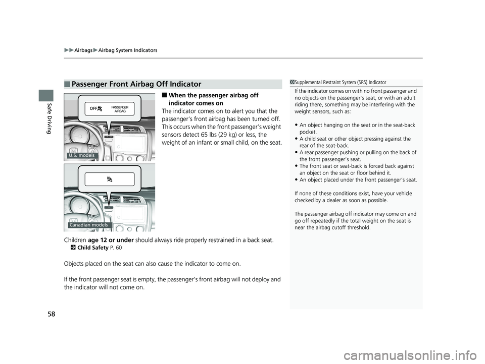 HONDA FIT 2020  Owners Manual (in English) uuAirbags uAirbag System Indicators
58
Safe Driving■When the passen ger airbag off 
indicator comes on
The indicator comes on  to alert you that the 
passenger’s front airbag  has been turned off.