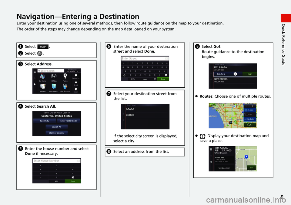 HONDA FIT 2020 Navigation Manual (in English) 9
Quick Reference GuideNavigation—Entering a Destination
Enter your destination using one of several methods, then follow route guidan ce on the map to your destination.
The order of the steps may c HONDA FIT 2020 Navigation Manual (in English) 9
Quick Reference GuideNavigation—Entering a Destination
Enter your destination using one of several methods, then follow route guidan ce on the map to your destination.
The order of the steps may c
