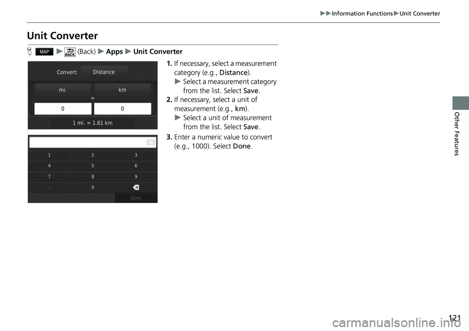 HONDA FIT 2020  Navigation Manual (in English) 121
uuInformation Functions uUnit Converter
Other Features
Unit Converter
H u (Back) uApps uUnit Converter
1.If necessary, select a measurement 
category (e.g.,  Distance).
u Select a measurement cate