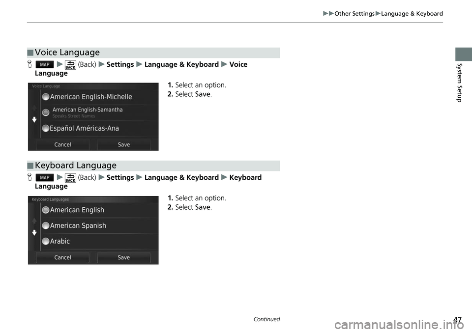 HONDA FIT 2020  Navigation Manual (in English) 47
uuOther Settings uLanguage & Keyboard
Continued
System SetupH u (Back) uSettings uLanguage & Keyboard uVoice 
Language
1.Select an option.
2. Select  Save.
H u (Back) uSettings uLanguage & Keyboard