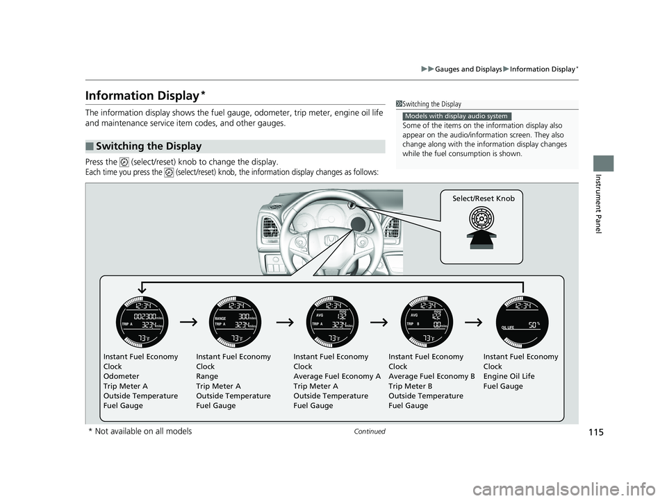HONDA HR-V 2020 Owners Manual (in English) 115
uuGauges and Displays uInformation Display*
Continued
Instrument Panel
Information Display*
The information display shows the fuel gauge, odometer, trip meter, engine oil life
and maintenance se HONDA HR-V 2020 Owners Manual (in English) 115
uuGauges and Displays uInformation Display*
Continued
Instrument Panel
Information Display*
The information display shows the fuel gauge, odometer, trip meter, engine oil life
and maintenance se