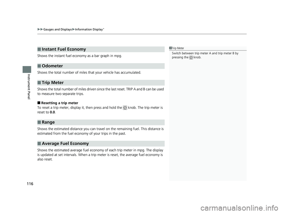 HONDA HR-V 2020  Owners Manual (in English) uuGauges and Displays uInformation Display*
116
Instrument Panel
Shows the instant fuel economy as a bar graph in mpg.
Shows the total number of miles th at your vehicle has accumulated.
Shows the tot