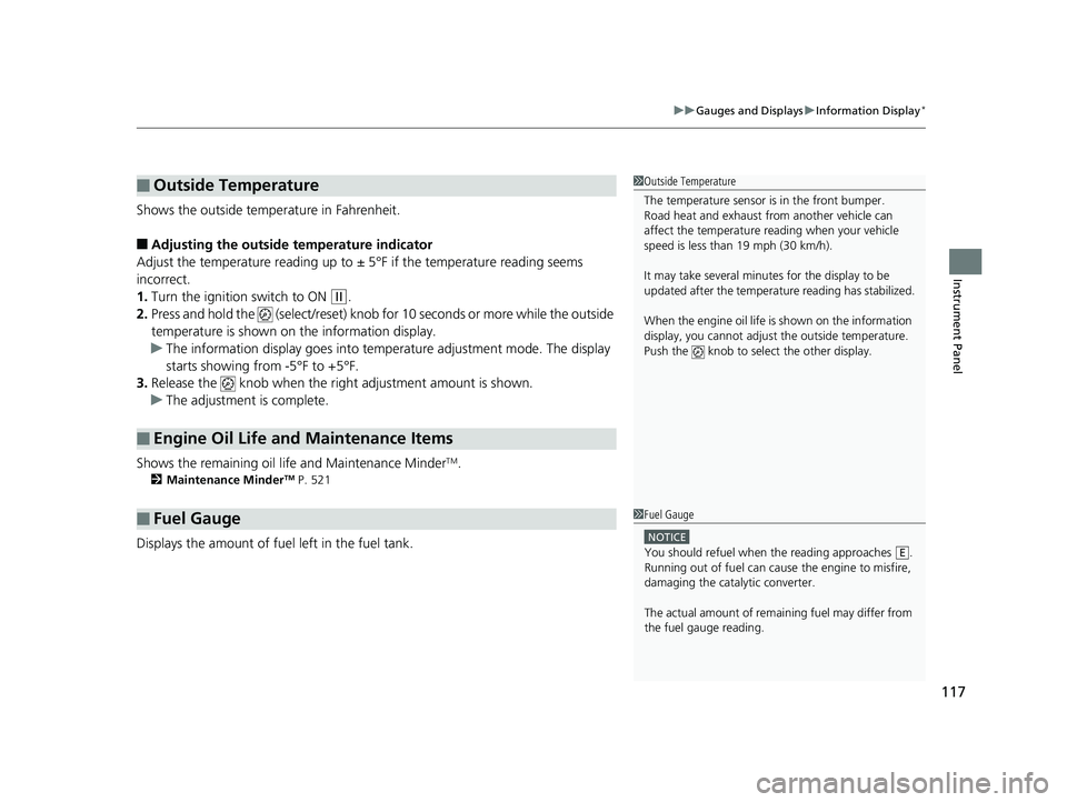 HONDA HR-V 2020  Owners Manual (in English) 117
uuGauges and Displays uInformation Display*
Instrument Panel
Shows the outside temperature in Fahrenheit.
■Adjusting the outside temperature indicator
Adjust the temperature reading up to ±  5�