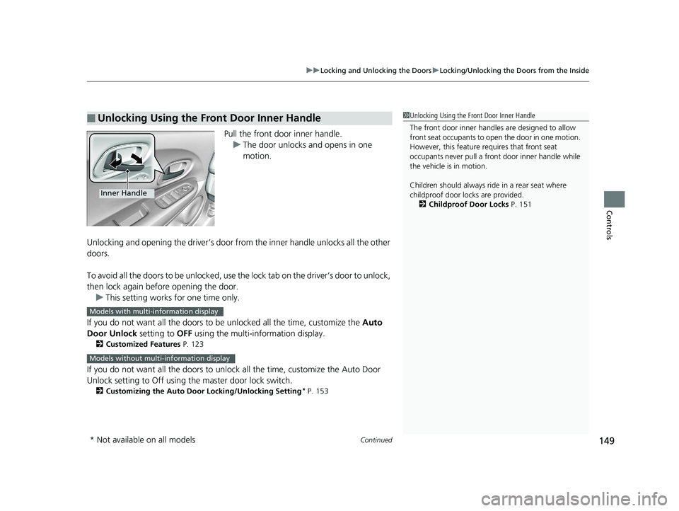 HONDA HR-V 2020 (in English) Workshop Manual Continued149
uuLocking and Unlocking the Doors uLocking/Unlocking the Doors from the Inside
Controls
Pull the front door inner handle.
u The door unlocks and opens in one
motion.
Unlocking and openin HONDA HR-V 2020 (in English) Workshop Manual Continued149
uuLocking and Unlocking the Doors uLocking/Unlocking the Doors from the Inside
Controls
Pull the front door inner handle.
u The door unlocks and opens in one
motion.
Unlocking and openin