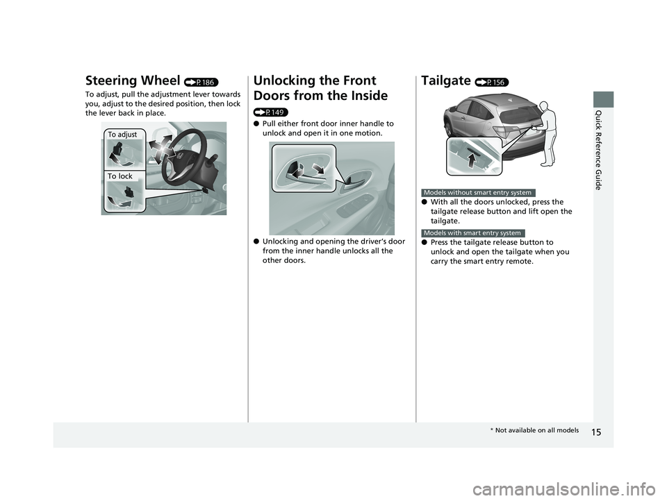 HONDA HR-V 2020  Owners Manual (in English) 15
Quick Reference Guide
Steering Wheel (P186)
To adjust, pull the ad justment lever towards 
you, adjust to the desired position, then lock 
the lever back in place.
To adjust
To lock
Unlocking the F