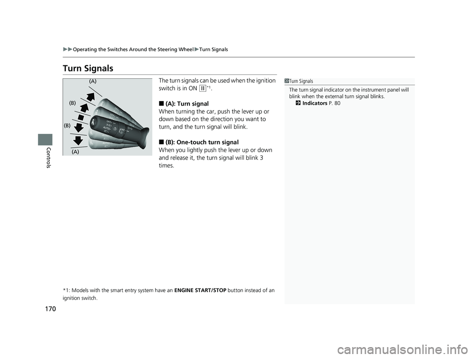 HONDA HR-V 2020 (in English) Service Manual 170
uuOperating the Switches Around the Steering Wheel uTurn Signals
Controls
Turn Signals
The turn signals can be used when the ignition
switch is in ON
(w*1.
■(A): Turn signal
When turning the c HONDA HR-V 2020 (in English) Service Manual 170
uuOperating the Switches Around the Steering Wheel uTurn Signals
Controls
Turn Signals
The turn signals can be used when the ignition
switch is in ON
(w*1.
■(A): Turn signal
When turning the c