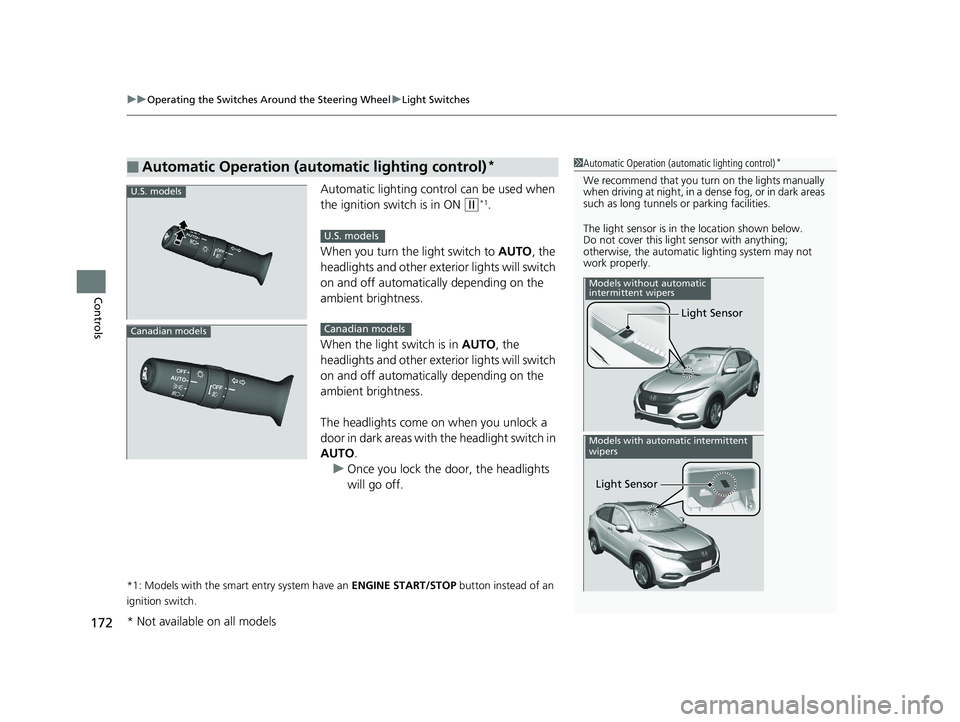 HONDA HR-V 2020 (in English) Service Manual uuOperating the Switches Around the Steering Wheel uLight Switches
172
Controls
Automatic lighting control can be used when
the ignition switch is in ON
(w*1.
When you turn the light switch to AUTO HONDA HR-V 2020 (in English) Service Manual uuOperating the Switches Around the Steering Wheel uLight Switches
172
Controls
Automatic lighting control can be used when
the ignition switch is in ON
(w*1.
When you turn the light switch to AUTO