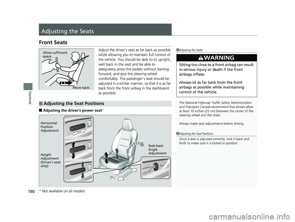 HONDA HR-V 2020 Owners Manual (in English) 190
Controls
Adjusting the Seats
Front Seats
Adjust the driver’s seat as far back as possible
while allowing you to maintain full control of
the vehicle. You should be able to sit upright,
well b HONDA HR-V 2020 Owners Manual (in English) 190
Controls
Adjusting the Seats
Front Seats
Adjust the driver’s seat as far back as possible
while allowing you to maintain full control of
the vehicle. You should be able to sit upright,
well b