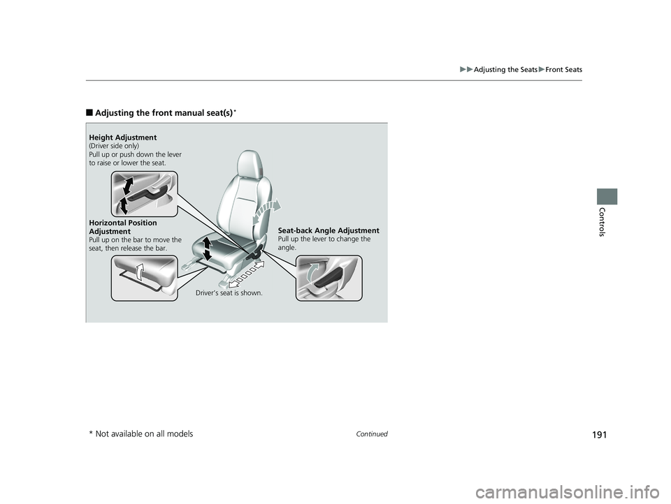 HONDA HR-V 2020 Owners Manual (in English) 191
uuAdjusting the Seats uFront Seats
Continued
Controls
■Adjusting th e front manual seat(s)*
Horizontal Position
Adjustment
Pull up on the bar to move the
seat, then release the bar.
Driver’s HONDA HR-V 2020 Owners Manual (in English) 191
uuAdjusting the Seats uFront Seats
Continued
Controls
■Adjusting th e front manual seat(s)*
Horizontal Position
Adjustment
Pull up on the bar to move the
seat, then release the bar.
Driver’s