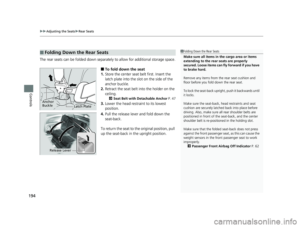 HONDA HR-V 2020 Owners Manual (in English) uuAdjusting the Seats uRear Seats
194
Controls
The rear seats can be folded down separate ly to allow for additional storage space.
■To fold down the seat
1. Store the center seat belt first. Insert HONDA HR-V 2020 Owners Manual (in English) uuAdjusting the Seats uRear Seats
194
Controls
The rear seats can be folded down separate ly to allow for additional storage space.
■To fold down the seat
1. Store the center seat belt first. Insert