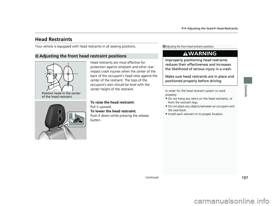 HONDA HR-V 2020 Owners Manual (in English) 197
uuAdjusting the Seats uHead Restraints
Continued
Controls
Head Restraints
Your vehicle is equipped with head restraints in all seating positions.
Head restraints are most effective for
protectio HONDA HR-V 2020 Owners Manual (in English) 197
uuAdjusting the Seats uHead Restraints
Continued
Controls
Head Restraints
Your vehicle is equipped with head restraints in all seating positions.
Head restraints are most effective for
protectio