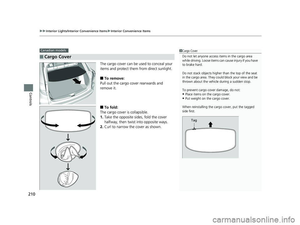 HONDA HR-V 2020  Owners Manual (in English) uuInterior Lights/Interior Convenience Items uInterior Convenience Items
210
Controls
The cargo cover can be used to conceal your 
items and protect them from direct sunlight.
■To remove:
Pull out t