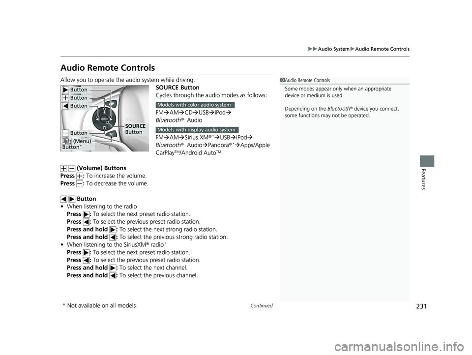 HONDA HR-V 2020 Owners Manual (in English) 231
uuAudio System uAudio Remote Controls
Continued
Features
Audio Remote Controls
Allow you to operate the au dio system while driving.
SOURCE Button
Cycles through the audio modes as follows:
FMA HONDA HR-V 2020 Owners Manual (in English) 231
uuAudio System uAudio Remote Controls
Continued
Features
Audio Remote Controls
Allow you to operate the au dio system while driving.
SOURCE Button
Cycles through the audio modes as follows:
FMA