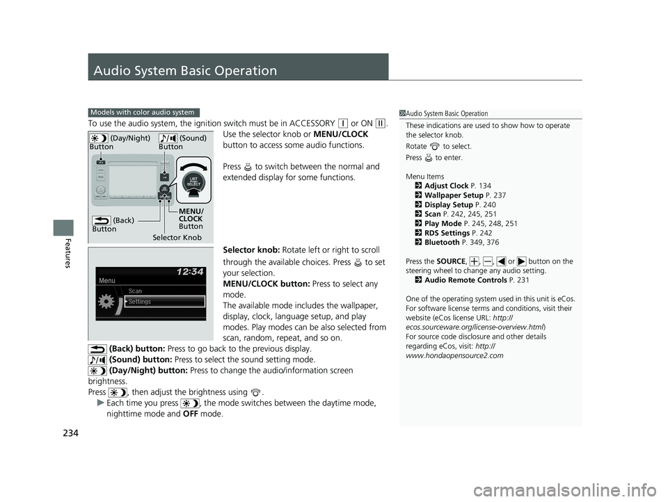 HONDA HR-V 2020  Owners Manual (in English) 234
Features
Audio System Basic Operation
To use the audio system, the ignition switch must be in ACCESSORY (q or ON (w.
Use the selector knob or  MENU/CLOCK 
button to access some audio functions.
Pr