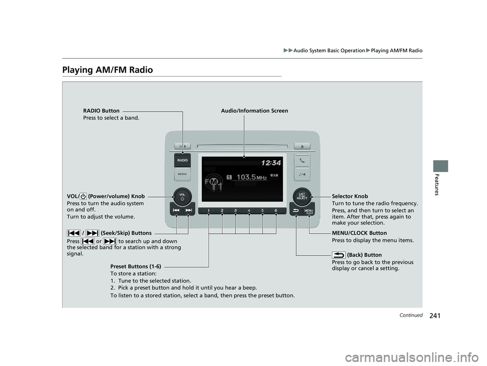 HONDA HR-V 2020 Owners Manual (in English) 241
uuAudio System Basic Operation uPlaying AM/FM Radio
Continued
Features
Playing AM/FM Radio
RADIO Button
Press to select a band.
(Back) Button
Press to go back to the previous
display or cancel a HONDA HR-V 2020 Owners Manual (in English) 241
uuAudio System Basic Operation uPlaying AM/FM Radio
Continued
Features
Playing AM/FM Radio
RADIO Button
Press to select a band.
(Back) Button
Press to go back to the previous
display or cancel a