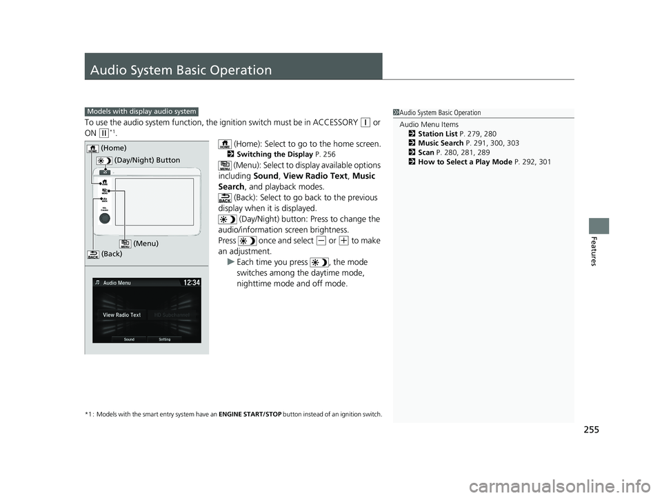 HONDA HR-V 2020 (in English) Repair Manual 255
Features
Audio System Basic Operation
To use the audio system function, the ignition swit ch must be in ACCESSORY (q or
ON
(w*1.
(Home): Select to go to the home screen.
2Switching the Display HONDA HR-V 2020 (in English) Repair Manual 255
Features
Audio System Basic Operation
To use the audio system function, the ignition swit ch must be in ACCESSORY (q or
ON
(w*1.
(Home): Select to go to the home screen.
2Switching the Display