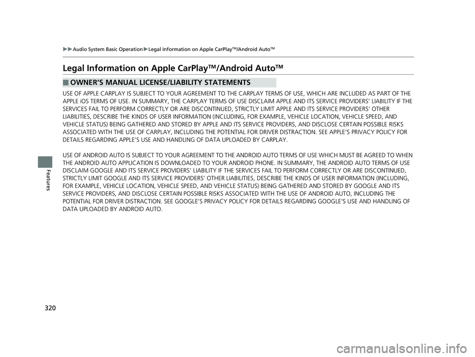 HONDA HR-V 2020  Owners Manual (in English) 320
uuAudio System Basic Operation uLegal Information on Apple CarPlayTM/Android AutoTM
Features
Legal Information on Apple CarPlayTM/Android AutoTM
USE OF APPLE CARPLAY IS SUBJECT TO YOUR AGREEMENT T