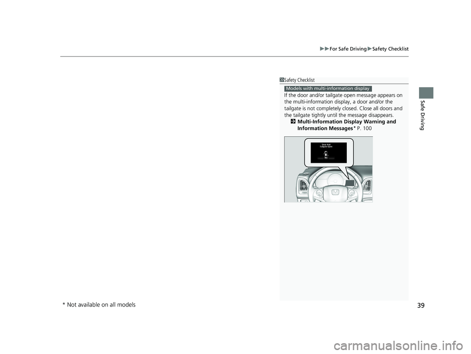 HONDA HR-V 2020 (in English) Service Manual 39
uuFor Safe Driving uSafety Checklist
Safe Driving
1Safety Checklist
If the door and/or tailga te open message appears on
the multi-information display, a door and/or the
tailgate is not completel HONDA HR-V 2020 (in English) Service Manual 39
uuFor Safe Driving uSafety Checklist
Safe Driving
1Safety Checklist
If the door and/or tailga te open message appears on
the multi-information display, a door and/or the
tailgate is not completel