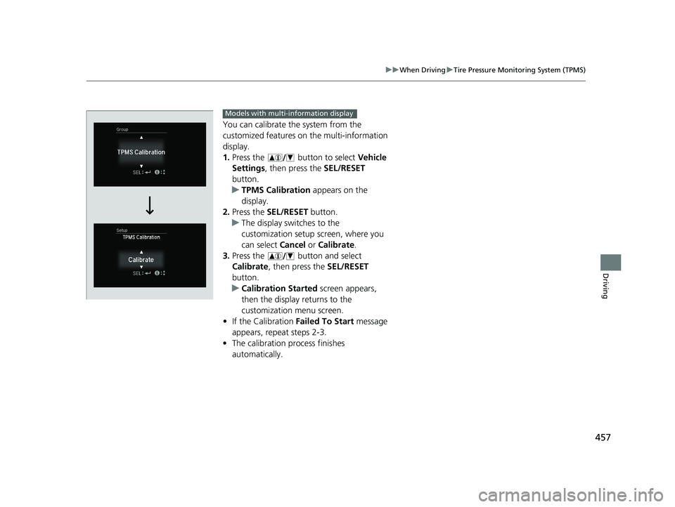HONDA HR-V 2020 Owners Manual (in English) 457
uuWhen Driving uTire Pressure Monitoring System (TPMS)
Driving
You can calibrate the system from the
customized features on the multi-information
display.
1. Press the button to select Vehic HONDA HR-V 2020 Owners Manual (in English) 457
uuWhen Driving uTire Pressure Monitoring System (TPMS)
Driving
You can calibrate the system from the
customized features on the multi-information
display.
1. Press the button to select Vehic