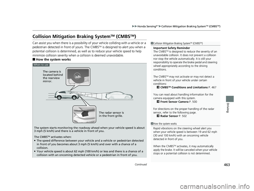 HONDA HR-V 2020 (in English) Owners Guide 463
uuHonda Sensing ®*uCollision Mitigation Braking SystemTM (CMBSTM)
Continued
Driving
Collision Mitigation Braking SystemTM (CMBSTM)
Can assist you when there is a possibility of your vehicle colli HONDA HR-V 2020 (in English) Owners Guide 463
uuHonda Sensing ®*uCollision Mitigation Braking SystemTM (CMBSTM)
Continued
Driving
Collision Mitigation Braking SystemTM (CMBSTM)
Can assist you when there is a possibility of your vehicle colli