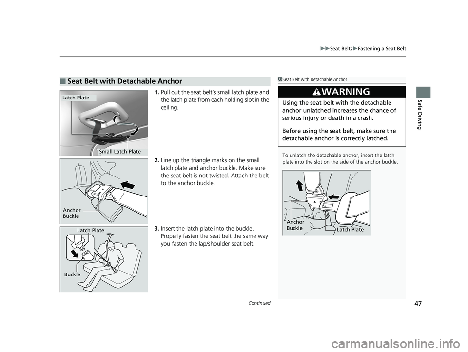 HONDA HR-V 2020 (in English) Service Manual Continued47
uuSeat Belts uFastening a Seat Belt
Safe Driving1. Pull out the seat belt’s small latch plate and
the latch plate from each holding slot in the
ceiling.
2. Line up the triangle marks o HONDA HR-V 2020 (in English) Service Manual Continued47
uuSeat Belts uFastening a Seat Belt
Safe Driving1. Pull out the seat belt’s small latch plate and
the latch plate from each holding slot in the
ceiling.
2. Line up the triangle marks o