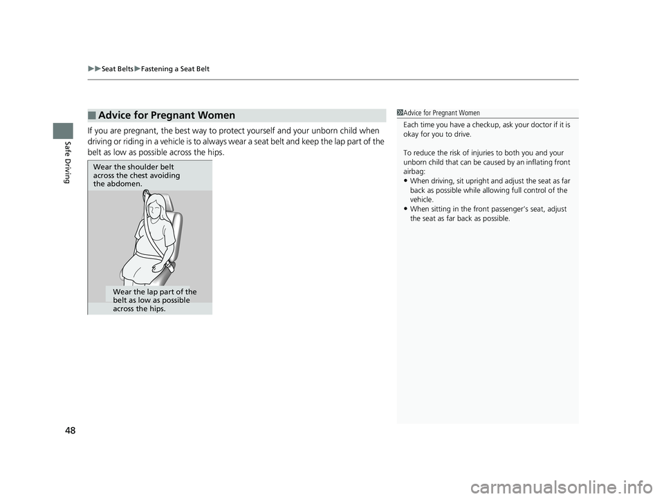 HONDA HR-V 2020   (in English) Service Manual uuSeat Belts uFastening a Seat Belt
48
Safe DrivingIf you are pregnant, the best way to protect yourself and your unborn child when 
driving or riding in a vehicle is to always  wear a seat belt and k