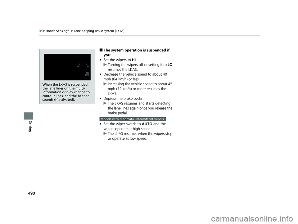 HONDA HR-V 2020 Owners Manual (in English) 490
uuHonda Sensing ®*uLane Keeping Assist System (LKAS)
Driving
■The system operation is suspended if
you:
• Set the wipers to HI.
u Turning the wipers off or setting it to LO
resumes the LK HONDA HR-V 2020 Owners Manual (in English) 490
uuHonda Sensing ®*uLane Keeping Assist System (LKAS)
Driving
■The system operation is suspended if
you:
• Set the wipers to HI.
u Turning the wipers off or setting it to LO
resumes the LK