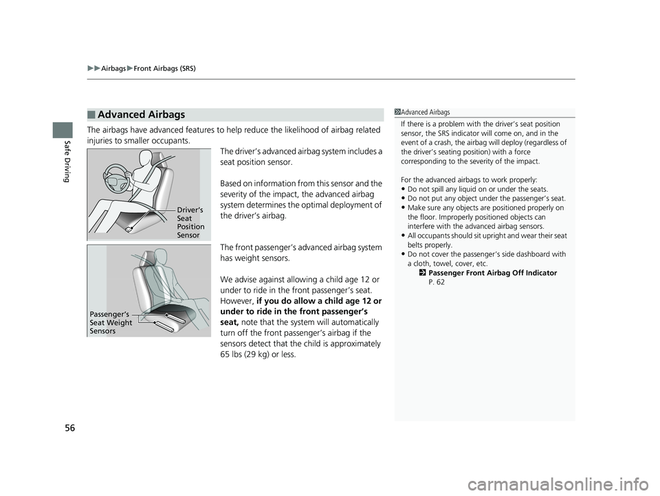 HONDA HR-V 2020  Owners Manual (in English) uuAirbags uFront Airbags (SRS)
56
Safe DrivingThe airbags have advanced features to help reduce the likelihood of airbag related 
injuries to smaller occupants.
The driver’s advanced airbag system i