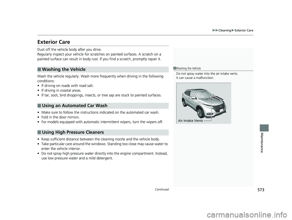 HONDA HR-V 2020 Owners Manual (in English) 573
uuCleaning uExterior Care
Continued
Maintenance
Exterior Care
Dust off the vehicle body after you drive.
Regularly inspect your vehicle for scratches on painted surfaces. A scratch on a
painted s HONDA HR-V 2020 Owners Manual (in English) 573
uuCleaning uExterior Care
Continued
Maintenance
Exterior Care
Dust off the vehicle body after you drive.
Regularly inspect your vehicle for scratches on painted surfaces. A scratch on a
painted s