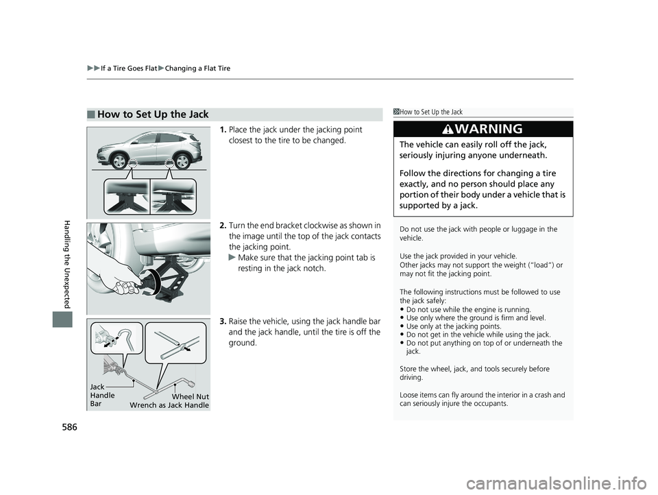 HONDA HR-V 2020 Owners Manual (in English) uuIf a Tire Goes Flat uChanging a Flat Tire
586
Handling the Unexpected
1. Place the jack under the jacking point
closest to the tire to be changed.
2. Turn the end bracket cl ockwise as shown in
th HONDA HR-V 2020 Owners Manual (in English) uuIf a Tire Goes Flat uChanging a Flat Tire
586
Handling the Unexpected
1. Place the jack under the jacking point
closest to the tire to be changed.
2. Turn the end bracket cl ockwise as shown in
th