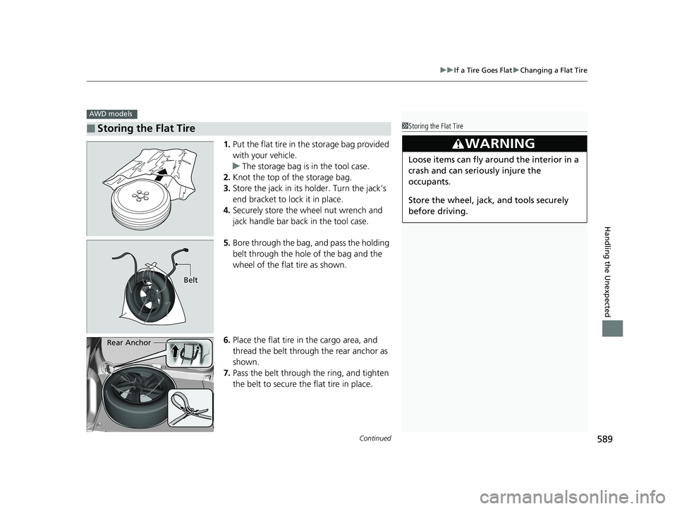 HONDA HR-V 2020 Owners Manual (in English) Continued589
uuIf a Tire Goes Flat uChanging a Flat Tire
Handling the Unexpected
1. Put the flat tire in the storage bag provided
with your vehicle.
u The storage bag is in the tool case.
2. Knot the HONDA HR-V 2020 Owners Manual (in English) Continued589
uuIf a Tire Goes Flat uChanging a Flat Tire
Handling the Unexpected
1. Put the flat tire in the storage bag provided
with your vehicle.
u The storage bag is in the tool case.
2. Knot the