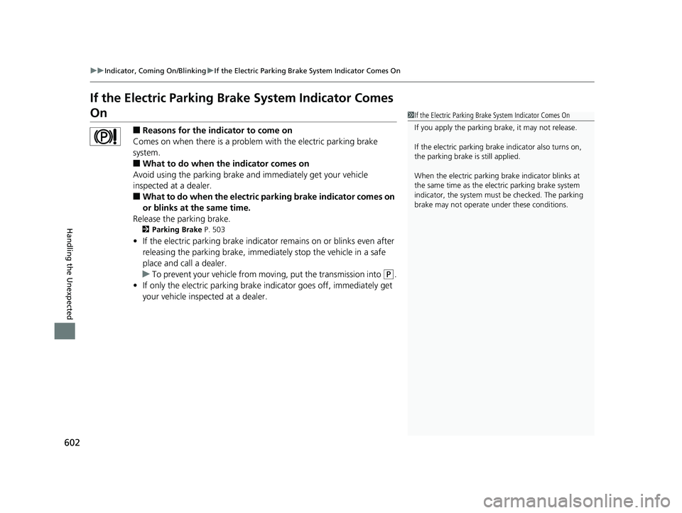 HONDA HR-V 2020 Owners Manual (in English) 602
uuIndicator, Coming On/Blinking uIf the Electric Parking Brake System Indicator Comes On
Handling the Unexpected
If the Electric Parking Brake System Indicator Comes
On
■Reasons for the indicat HONDA HR-V 2020 Owners Manual (in English) 602
uuIndicator, Coming On/Blinking uIf the Electric Parking Brake System Indicator Comes On
Handling the Unexpected
If the Electric Parking Brake System Indicator Comes
On
■Reasons for the indicat