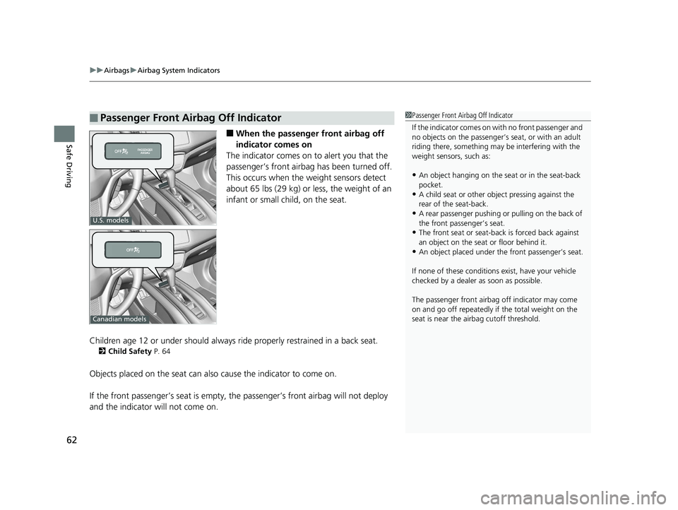 HONDA HR-V 2020  Owners Manual (in English) uuAirbags uAirbag System Indicators
62
Safe Driving■When the passenger  front airbag off 
indicator comes on
The indicator comes on  to alert you that the 
passenger’s front airbag  has been turne