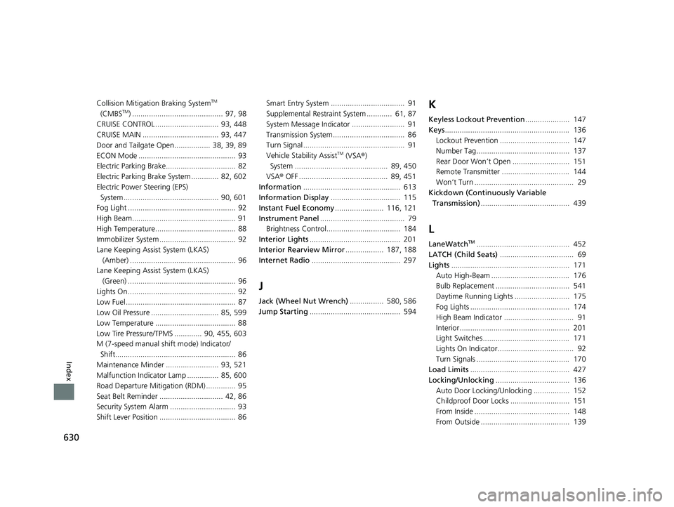 HONDA HR-V 2020 Owners Manual (in English) 630
Index
Collision Mitigation Braking SystemTM
(CMBSTM) ........................................... 97, 98
CRUISE CONTROL .............................. 93, 448
CRUISE MAIN ....................... HONDA HR-V 2020 Owners Manual (in English) 630
Index
Collision Mitigation Braking SystemTM
(CMBSTM) ........................................... 97, 98
CRUISE CONTROL .............................. 93, 448
CRUISE MAIN .......................