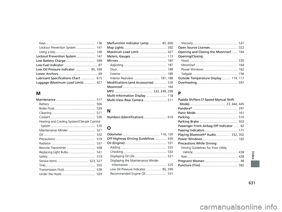 HONDA HR-V 2020  Owners Manual (in English) 631
Index
Keys........................................................  136
Lockout Prevention System .....................  147
Using a Key.............................................  146
Lockout P