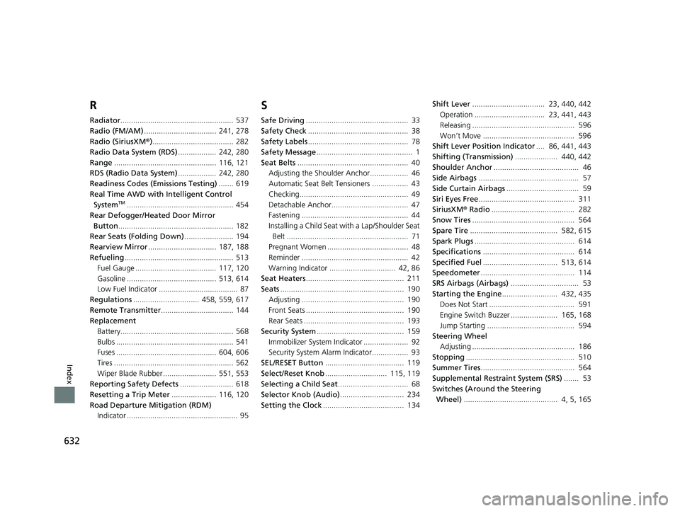 HONDA HR-V 2020  Owners Manual (in English) 632
Index
R
Radiator..................................................... 537
Radio (FM/AM) ..................................  241, 278
Radio (SiriusXM ®)...................................... 282
R