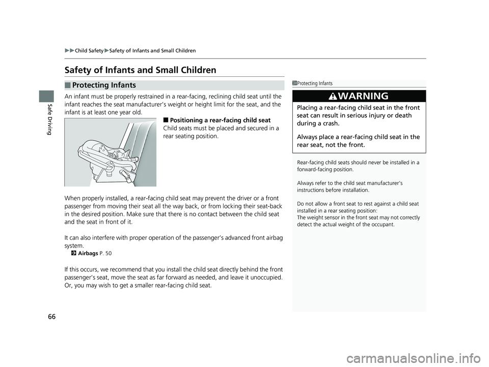 HONDA HR-V 2020 (in English) Repair Manual 66
uuChild Safety uSafety of Infants and Small Children
Safe Driving
Safety of Infants and Small Children
An infant must be properly restrained in a rear-facing, reclining child seat until the
infa HONDA HR-V 2020 (in English) Repair Manual 66
uuChild Safety uSafety of Infants and Small Children
Safe Driving
Safety of Infants and Small Children
An infant must be properly restrained in a rear-facing, reclining child seat until the
infa