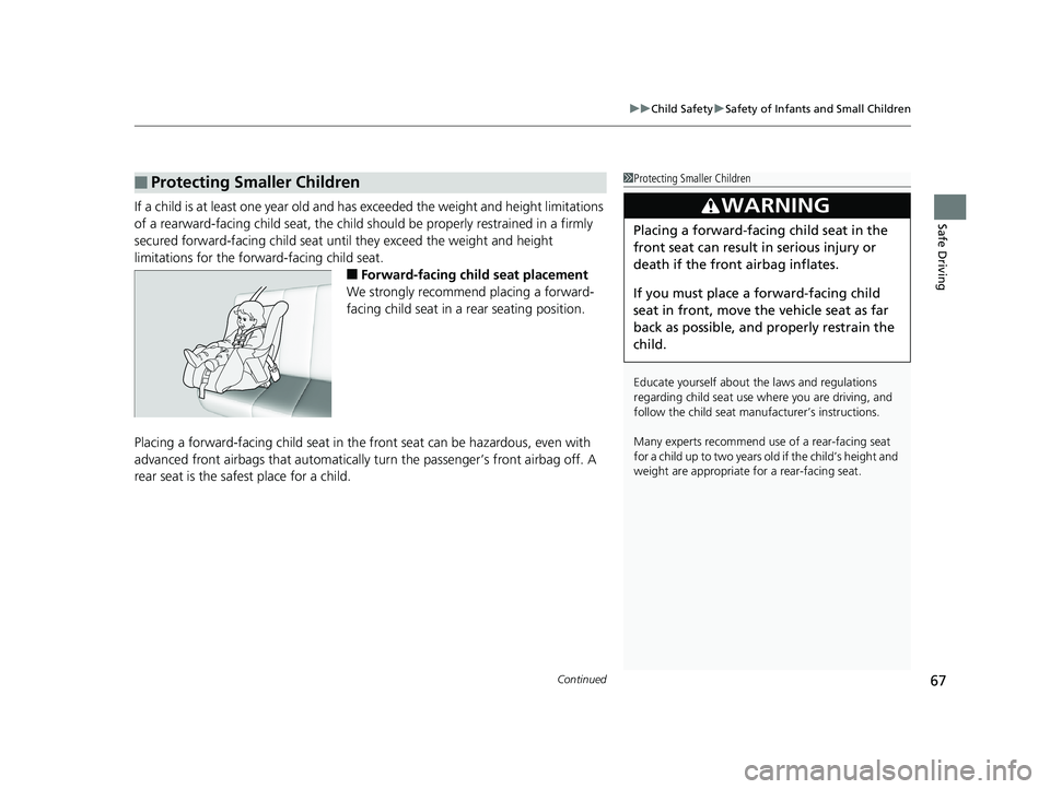 HONDA HR-V 2020 (in English) Repair Manual Continued67
uuChild Safety uSafety of Infants and Small Children
Safe DrivingIf a child is at least one year old and has exceeded the weight and height limitations
of a rearward-facing child seat, t HONDA HR-V 2020 (in English) Repair Manual Continued67
uuChild Safety uSafety of Infants and Small Children
Safe DrivingIf a child is at least one year old and has exceeded the weight and height limitations
of a rearward-facing child seat, t
