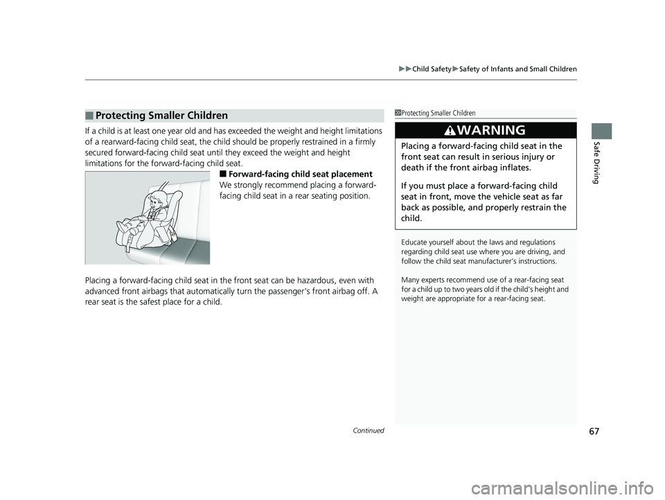 HONDA HR-V 2020  Owners Manual (in English) Continued67
uuChild Safety uSafety of Infants and Small Children
Safe DrivingIf a child is at least one year old and has  exceeded the weight and height limitations 
of a rearward-facing child seat, t