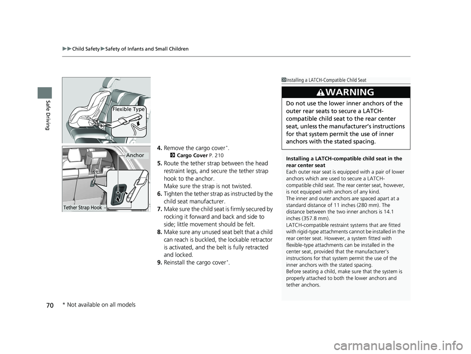 HONDA HR-V 2020 Owners Manual (in English) uuChild Safety uSafety of Infants and Small Children
70
Safe Driving
4. Remove the cargo cover*.
2 Cargo Cover P. 210
5.Route the tether strap between the head
restraint legs, and secure the tether HONDA HR-V 2020 Owners Manual (in English) uuChild Safety uSafety of Infants and Small Children
70
Safe Driving
4. Remove the cargo cover*.
2 Cargo Cover P. 210
5.Route the tether strap between the head
restraint legs, and secure the tether