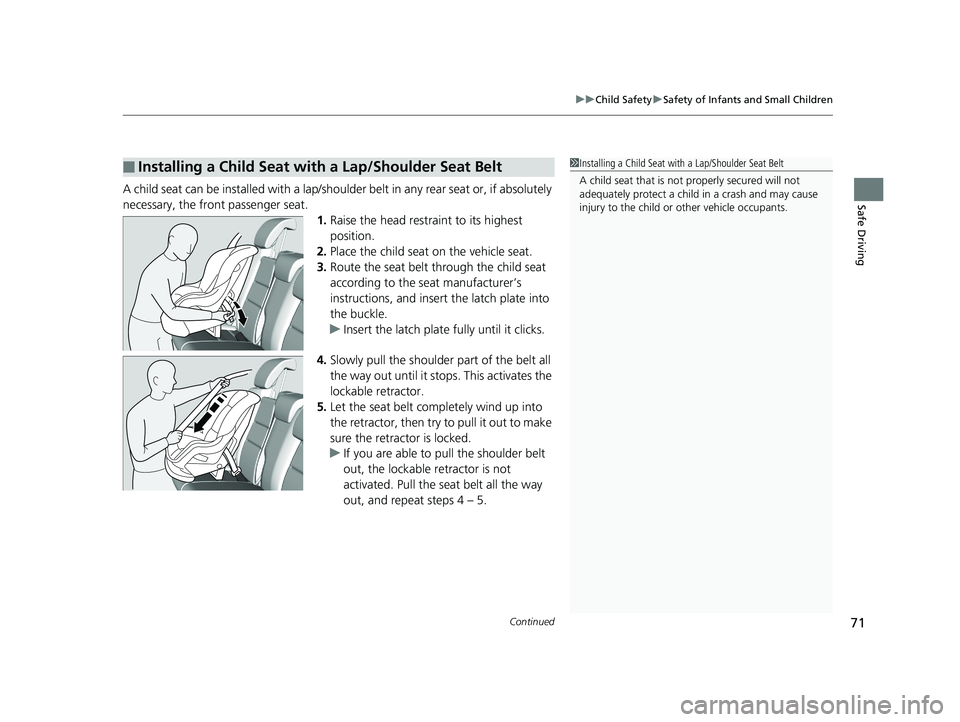 HONDA HR-V 2020 Owners Manual (in English) Continued71
uuChild Safety uSafety of Infants and Small Children
Safe DrivingA child seat can be installed with a lap/should er belt in any rear seat or, if absolutely
necessary, the front passenger HONDA HR-V 2020 Owners Manual (in English) Continued71
uuChild Safety uSafety of Infants and Small Children
Safe DrivingA child seat can be installed with a lap/should er belt in any rear seat or, if absolutely
necessary, the front passenger