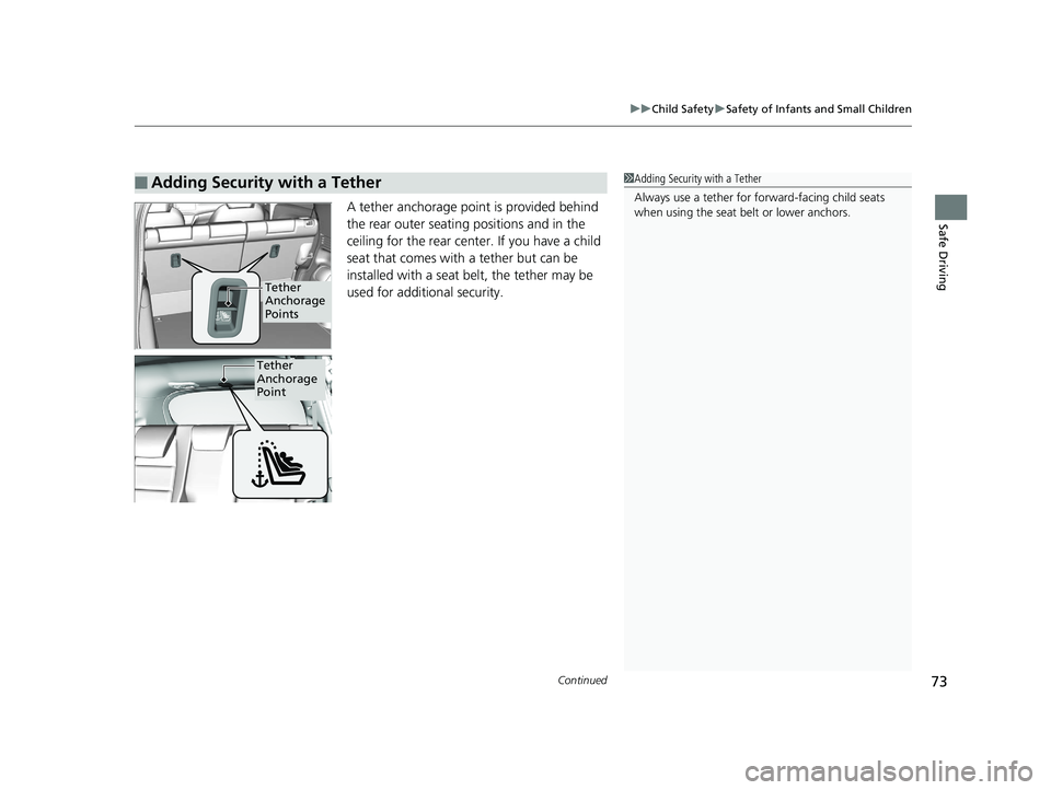 HONDA HR-V 2020   (in English) Manual PDF Continued73
uuChild Safety uSafety of Infants and Small Children
Safe DrivingA tether anchorage point is provided behind 
the rear outer seating positions and in the 
ceiling for the rear center. If y