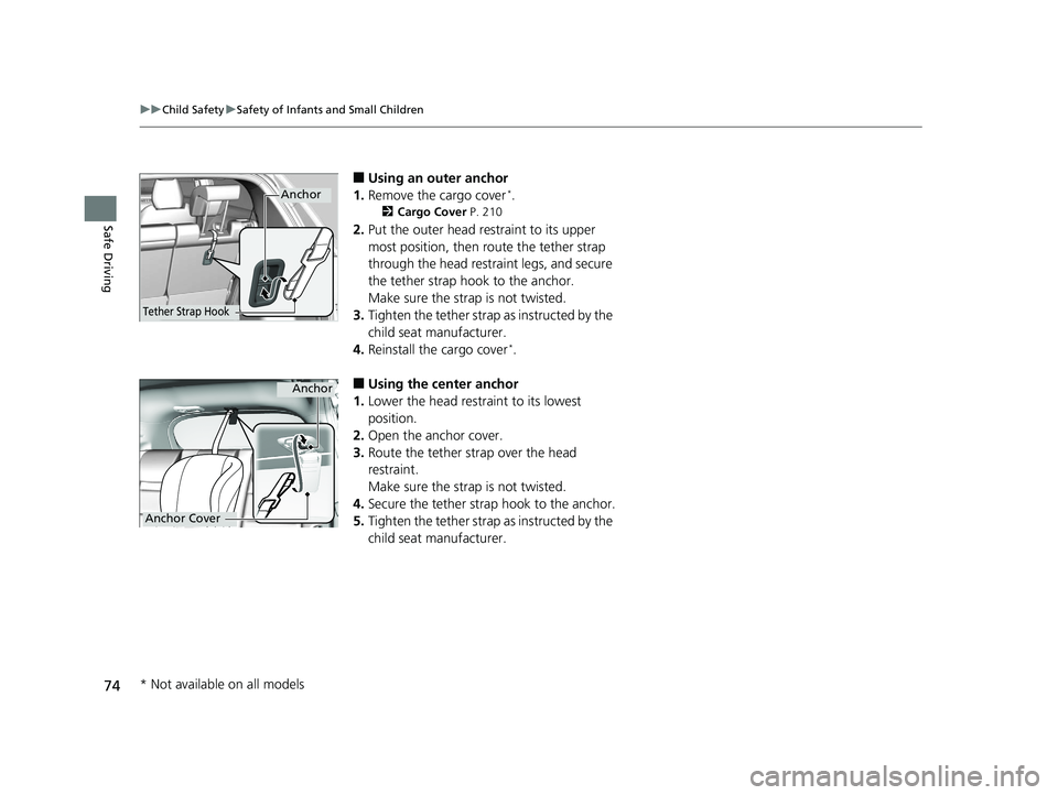 HONDA HR-V 2020 Owners Manual (in English) 74
uuChild Safety uSafety of Infants and Small Children
Safe Driving
■Using an outer anchor
1. Remove the cargo cover*.
2 Cargo Cover P. 210
2.Put the outer head restraint to its upper
most positi HONDA HR-V 2020 Owners Manual (in English) 74
uuChild Safety uSafety of Infants and Small Children
Safe Driving
■Using an outer anchor
1. Remove the cargo cover*.
2 Cargo Cover P. 210
2.Put the outer head restraint to its upper
most positi