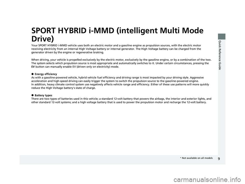 HONDA INSIGHT 2020  Owners Manual (in English) 9
Quick Reference Guide
SPORT HYBRID i-MMD (intelligent Multi Mode 
Drive)
Your SPORT HYBRID i-MMD vehicle uses both an electric motor and a gasoline engine as propulsion sources, with the electric mo
