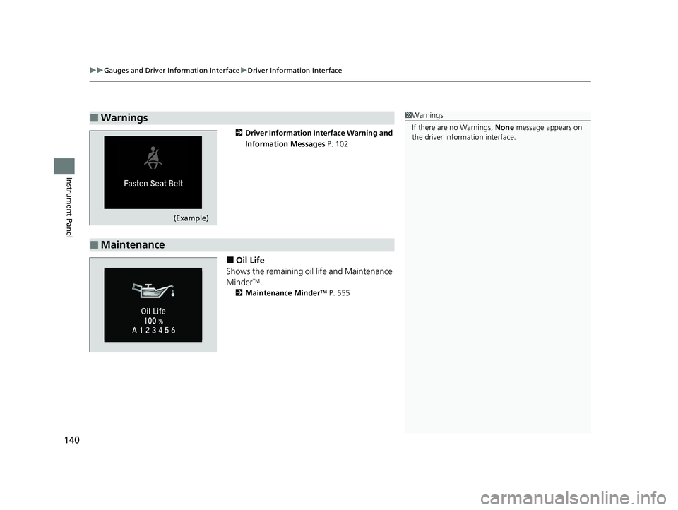 HONDA INSIGHT 2020  Owners Manual (in English) uuGauges and Driver Information Interface uDriver Information Interface
140
Instrument Panel
2 Driver Information Interface Warning and 
Information Messages  P. 102
■Oil Life
Shows the remaining oi