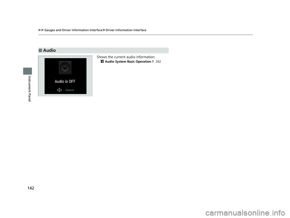 HONDA INSIGHT 2020 Owners Manual (in English) 142
uuGauges and Driver Information Interface uDriver Information Interface
Instrument Panel
Shows the current audio information.
2 Audio System Basic Operation P. 262
■Audio
20 INSIGHT-31TXM6100.b HONDA INSIGHT 2020 Owners Manual (in English) 142
uuGauges and Driver Information Interface uDriver Information Interface
Instrument Panel
Shows the current audio information.
2 Audio System Basic Operation P. 262
■Audio
20 INSIGHT-31TXM6100.b