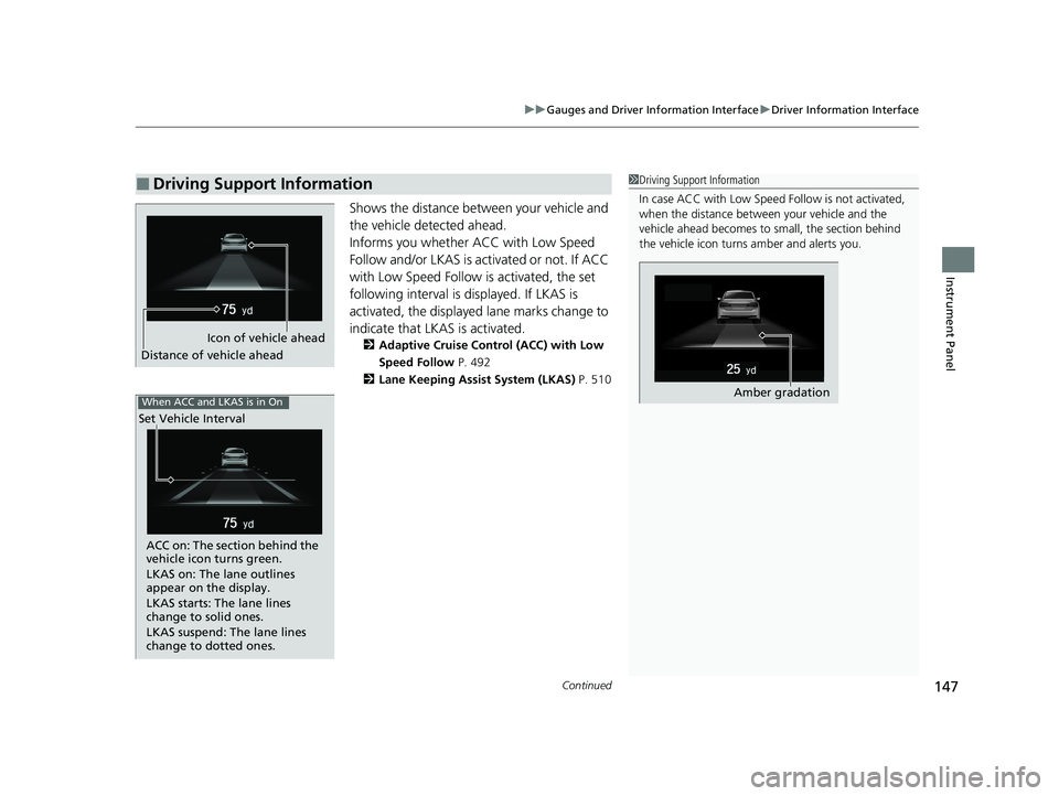 HONDA INSIGHT 2020 (in English) User Guide Continued147
uuGauges and Driver Information Interface uDriver Information Interface
Instrument Panel
Shows the distance betw een your vehicle and
the vehicle detected ahead.
Informs you whether ACC HONDA INSIGHT 2020 (in English) User Guide Continued147
uuGauges and Driver Information Interface uDriver Information Interface
Instrument Panel
Shows the distance betw een your vehicle and
the vehicle detected ahead.
Informs you whether ACC